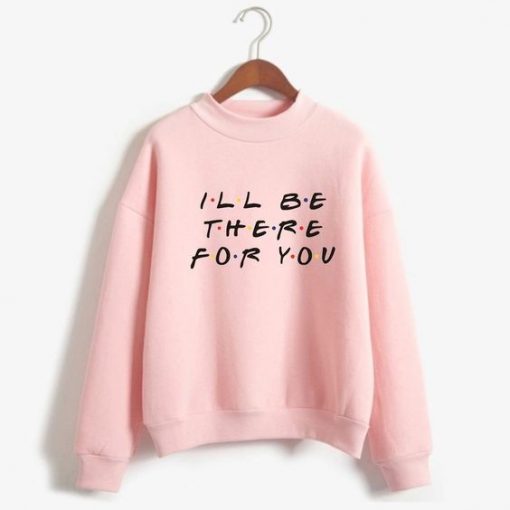 Be There For You Sweatshirt LP01