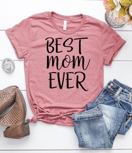 Best Mom Ever T-Shirt ZK01