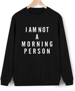 Im Not A Morning Person Sweatshirt LP01