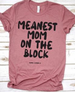 Meanest Mom on the Block T-Shirt ZK01