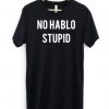 No Hablo Stupid Funny T Shirt KH01