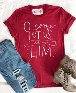 O Come Let Us Adore Him T-Shirt ZK01