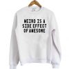 Weird Is A Side Effect Sweatshirt LP01
