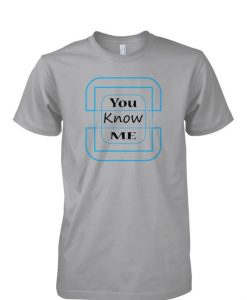 You Know Me T-shirt ZK01
