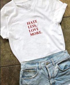 hate less more love T-shirt KH01