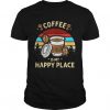 Coffee Is My Happy PlaceT shirt SR01