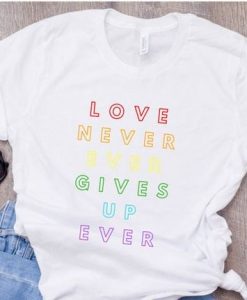 Love Never Gives Up T-Shirt AD01