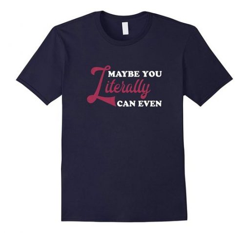 Maybe you literally can even T Shirt DV01