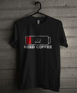 Need Coffee T Shirt DS01