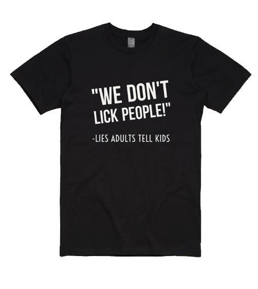 We Don’t Lick People T-shirt DV01