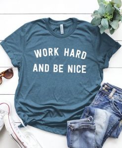 Work Hard And Be Nice T-Shirt AV01