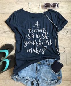 A Dream Is A Wish Your Heart T-Shirt AV01