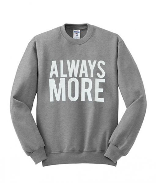 Always More Sweatshirt SR01