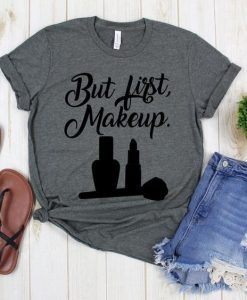 But First Makeup T Shirt SR01