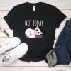 Cat Not Today T Shirt SR01