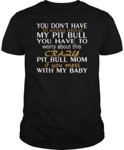 Crazy Pit Bull Mom Shirt Limted Edition T-Shirt DV01