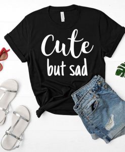 Cute But Sad T Shirt SR01