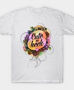 Cute as heck T Shirt SR01