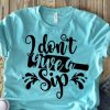 Don't Give A Sip T-shirt ZK01