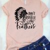 Don't Ruffle My Feathers T-Shirt AV01