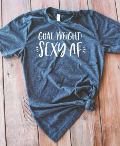 Goal Weight Sexy AF Unisex T-Shirt AV01