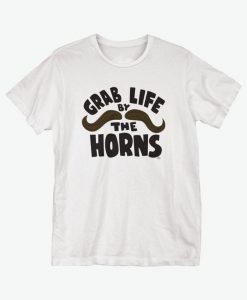 Grab Life By The Horns T-Shirt SR01