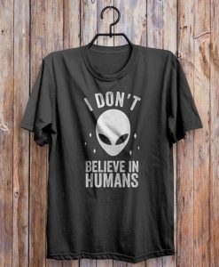 I Don't Believe In Humans T-Shirt EL01