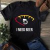 I Need Beer T Shirt SR01