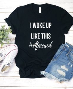 I Woke Up Like This Tshirt EC01