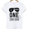 I make one look good t-shirt SR01