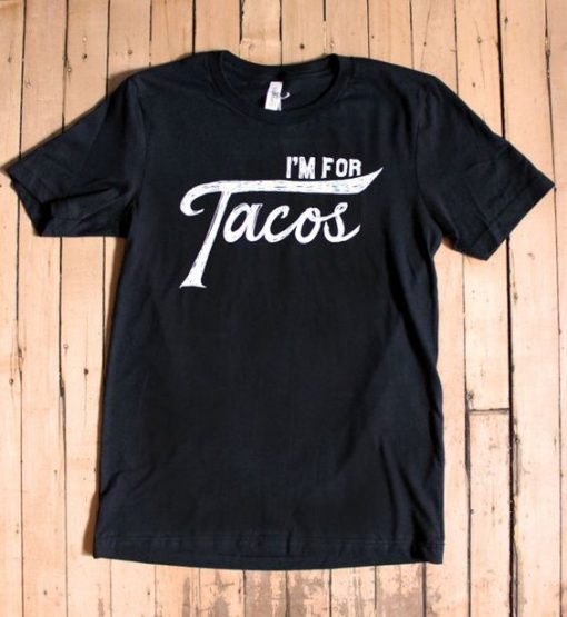 I'm For Tacos T-Shirt EL01