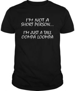 I'm Not A Short Person im Just A Tall T-shirt DV01