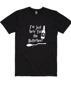 Im just here for the Butterbeer T-shirt DV01