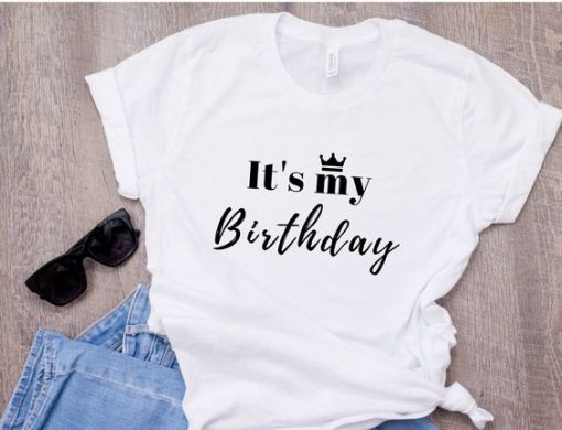 It Is My Birthday T Shirt SR01