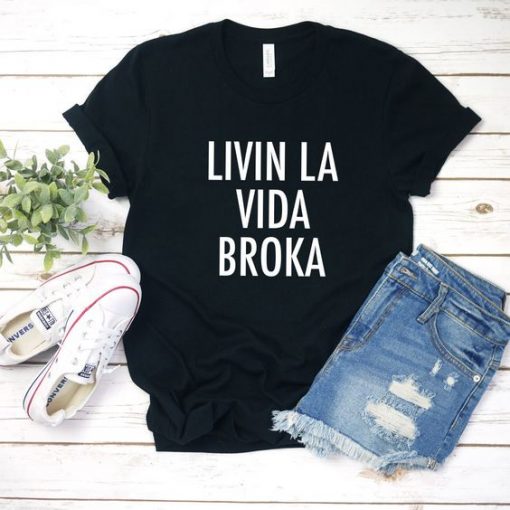 Livin La Vida Broka Tshirt EC01