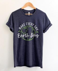 Make Every day Earth Day T-Shirt EL01