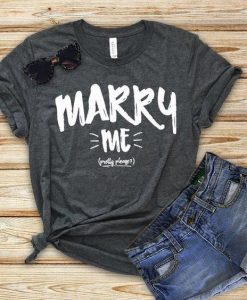 Marry Me T Shirt SR01