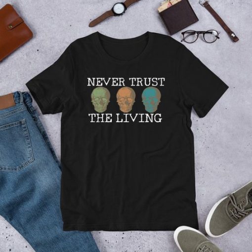 Never Trust The Living Shirt EC01