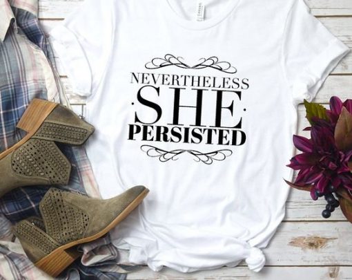 Nevertheless She Persisted T Shirt SR01