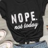 Nope Not Today T-Shirt FR01