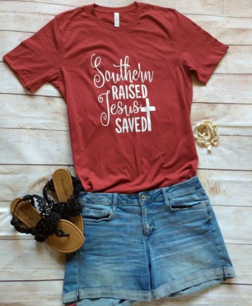 Southern Raised Jesus Saved T-Shirt ZK01