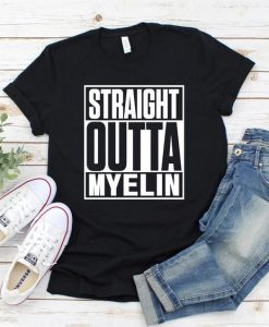 Straight Outta Myelin Tshirt EC01