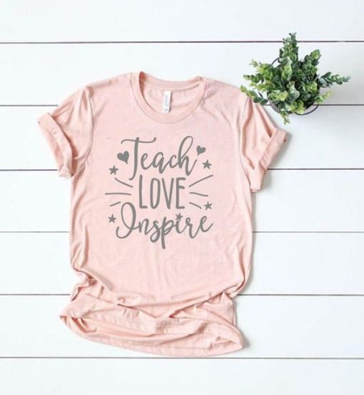 Teach Love Inspire T-Shirt FD01