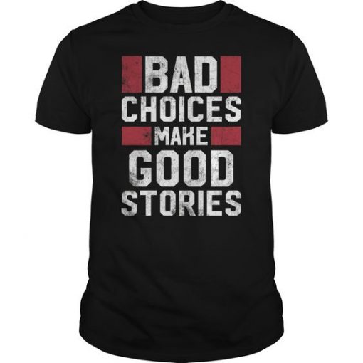 Bad Choices Make New Design T-Shirt DV31