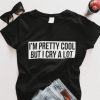 I'm pretty cool but i cry a lot T-shirt AV01