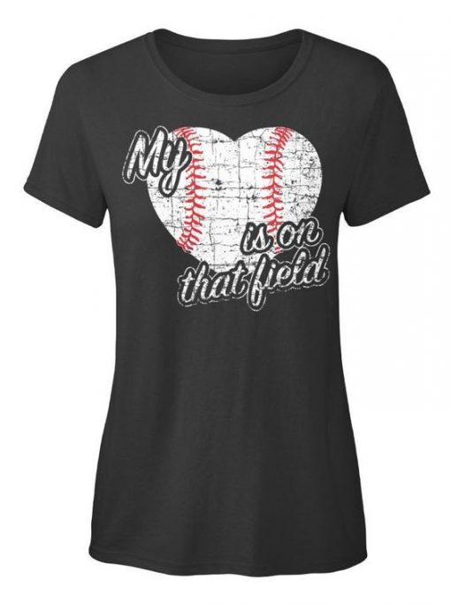 My Heart Is On That Field Baseball Tshirt SR01