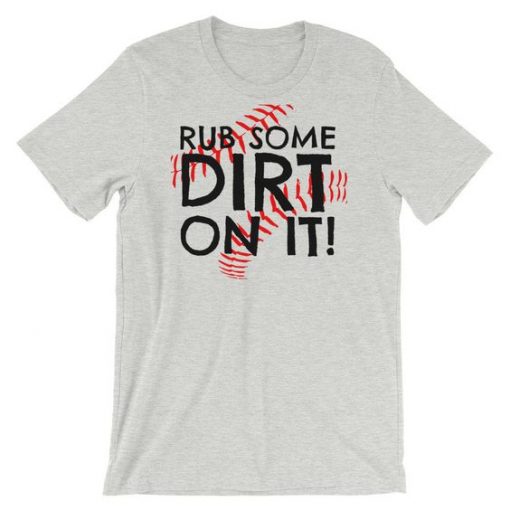 Rub Some Dirt On It baseball T Shirt SR01