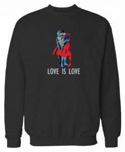Superman Love Is Love Sweatshirt EL26