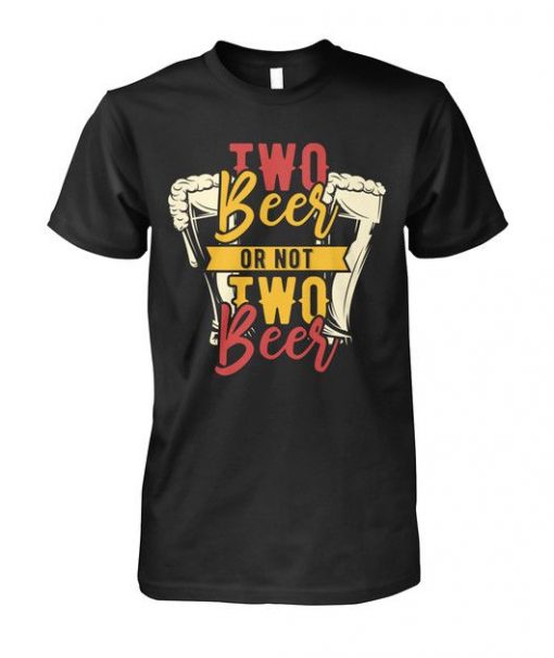Two Beer or not two Beer T Shirt SR01