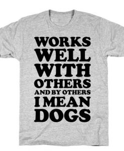 By Others I Mean Dogs T-Shirt N26NR